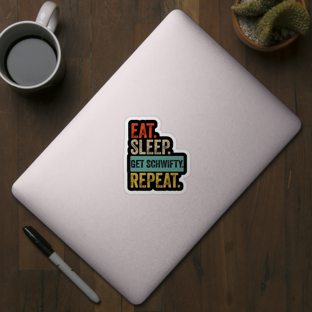 Eat sleep get schwifty repeat retro vintage by Lyume